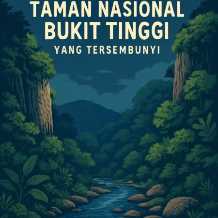 Eksplorasi Keindahan Taman Nasional Bukit Tinggi yang Tersembunyi
